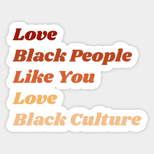 Love Black People Like You Love Black Culture Sticker